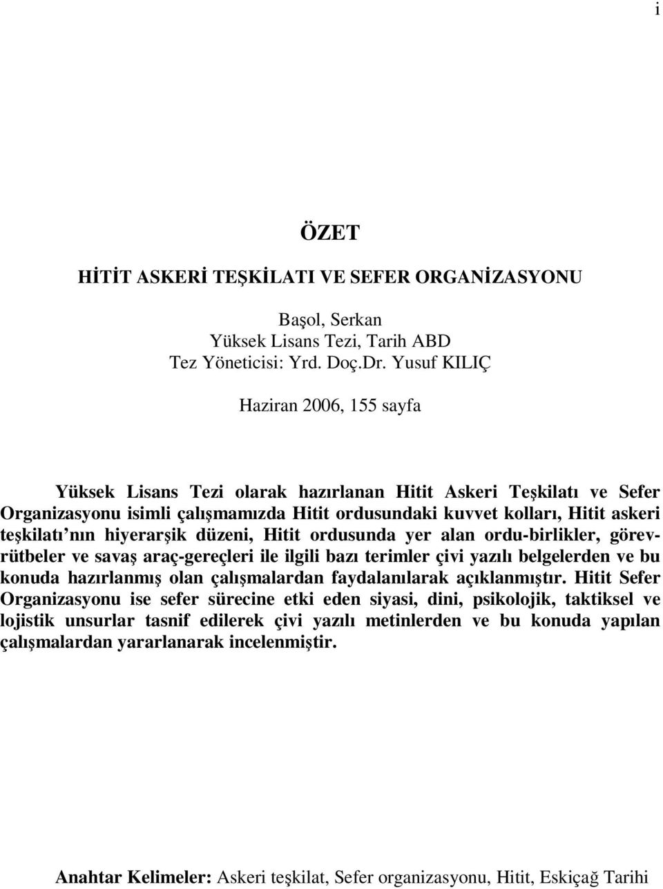 hiyerarşik düzeni, Hitit ordusunda yer alan ordu-birlikler, görevrütbeler ve savaş araç-gereçleri ile ilgili bazı terimler çivi yazılı belgelerden ve bu konuda hazırlanmış olan çalışmalardan