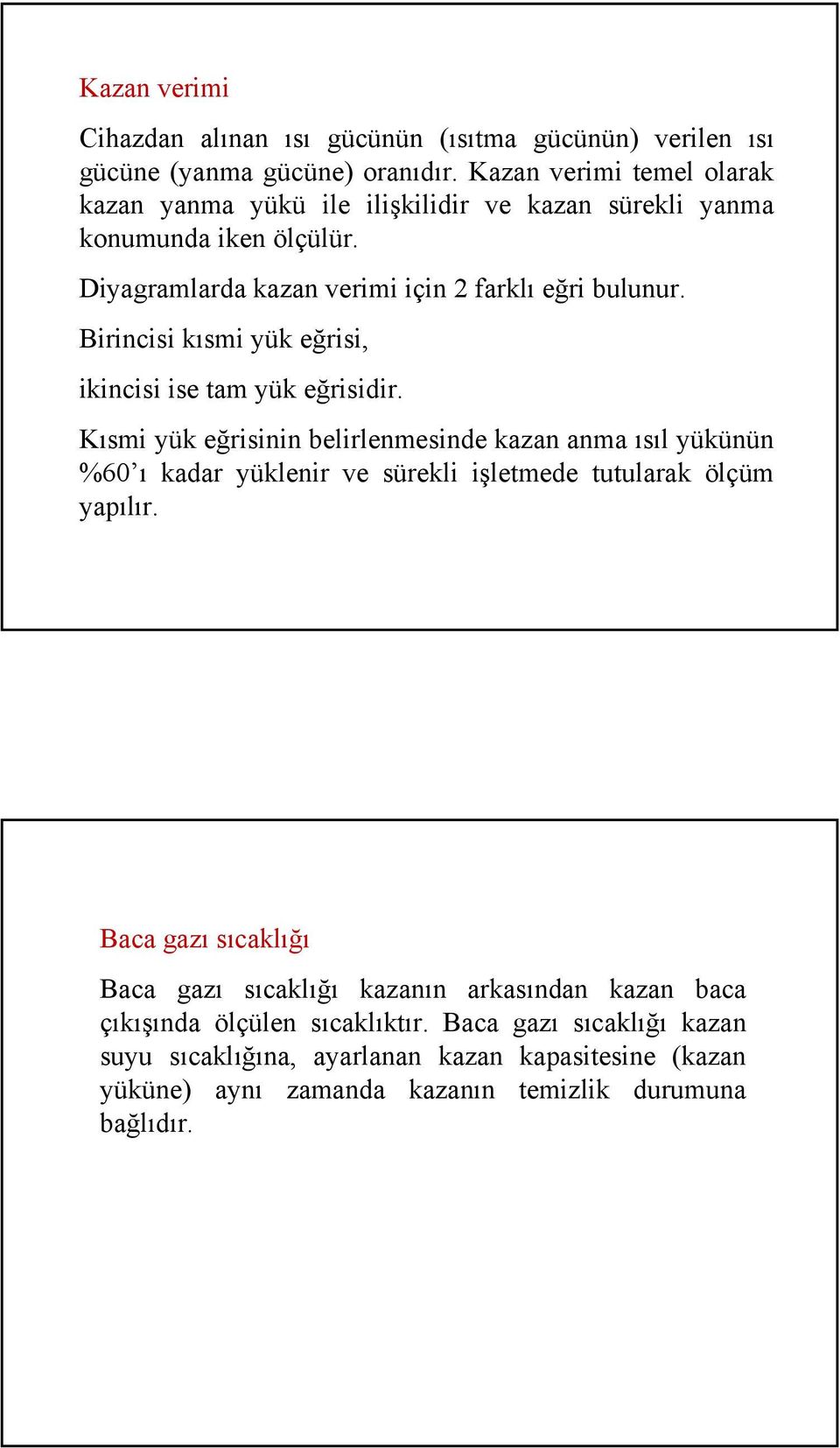 Birincisi kısmi yük eğrisi, ikincisi ise tam yük eğrisidir.