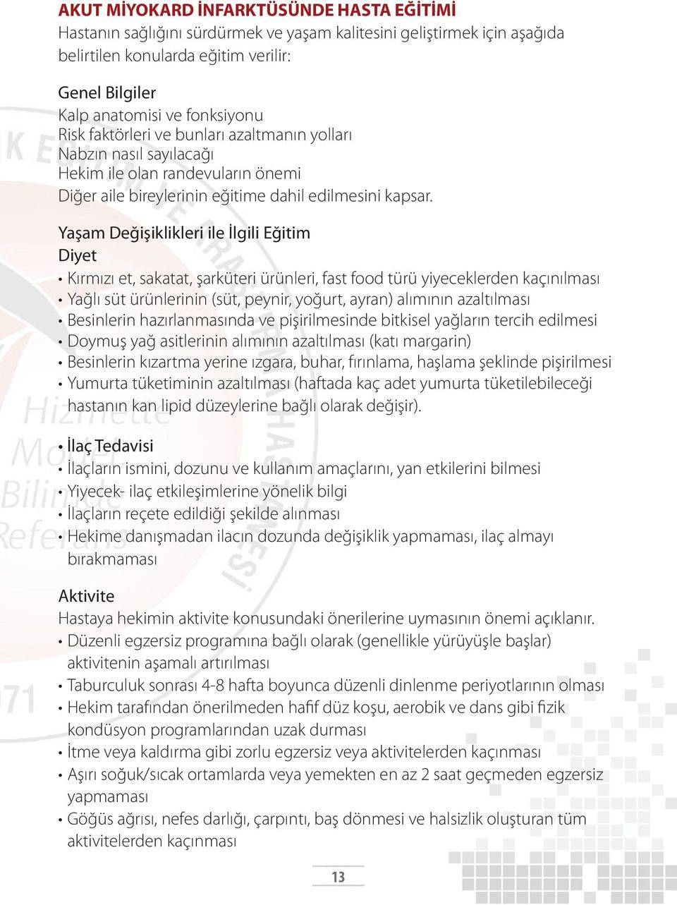 Yaşam Değişiklikleri ile İlgili Eğitim Diyet Kırmızı et, sakatat, şarküteri ürünleri, fast food türü yiyeceklerden kaçınılması Yağlı süt ürünlerinin (süt, peynir, yoğurt, ayran) alımının azaltılması