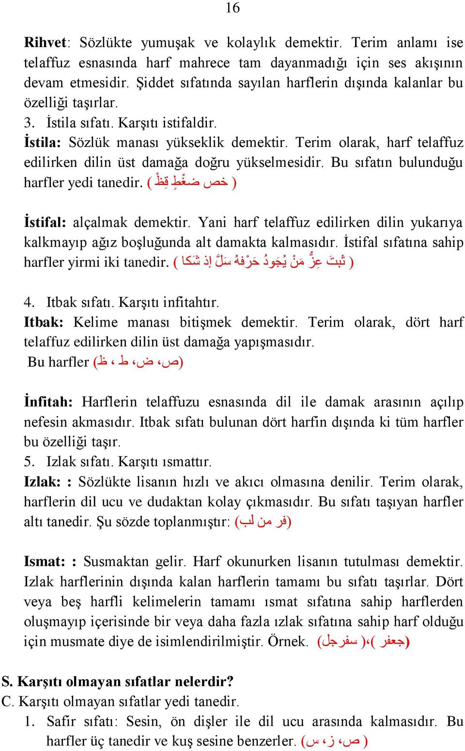 bulunduğu ( خص ضغط ق ظ ) tanedir harfler yedi İstifal: alçalmak demektir Yani harf telaffuz edilirken dilin yukarıya kalkmayıp ağız boşluğunda alt damakta kalmasıdır İstifal sıfatına sahip ( ثبت ع ز