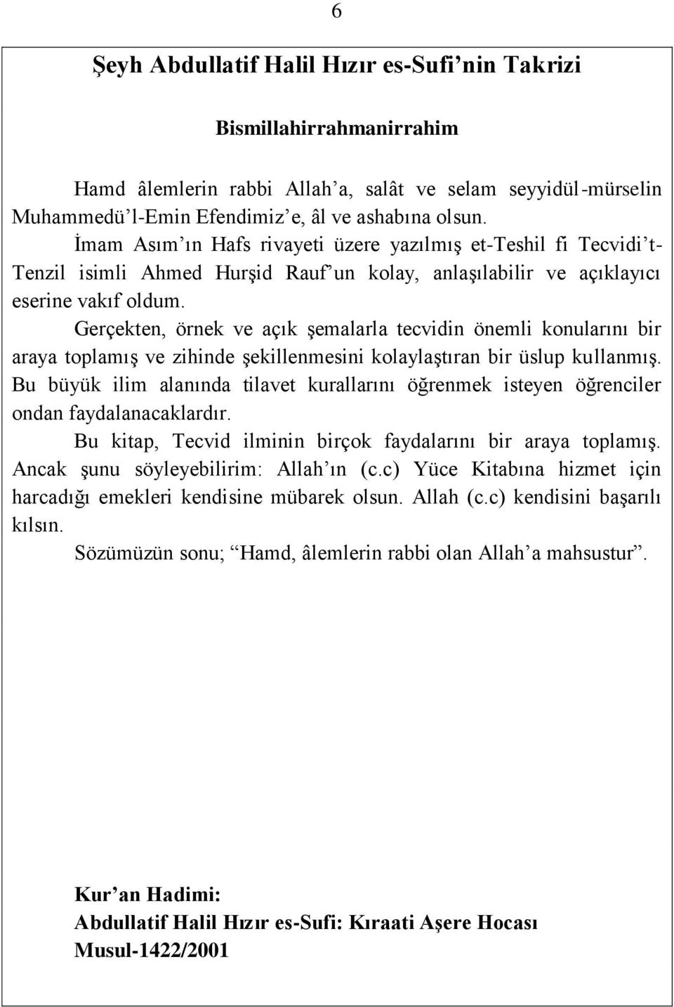 konularını bir araya toplamış ve zihinde şekillenmesini kolaylaştıran bir üslup kullanmış Bu büyük ilim alanında tilavet kurallarını öğrenmek isteyen öğrenciler ondan faydalanacaklardır Bu kitap,