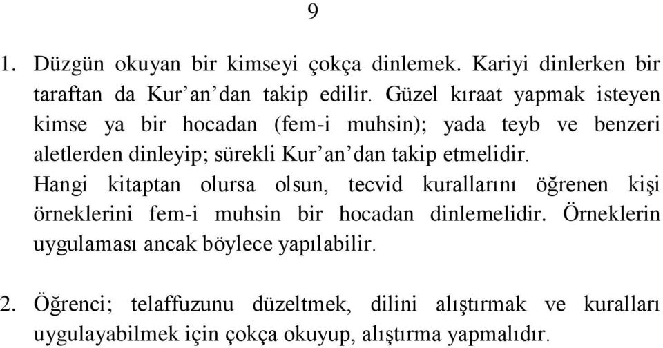 olursa olsun, tecvid kurallarını öğrenen kişi örneklerini fem-i muhsin bir hocadan dinlemelidir Örneklerin uygulaması ancak