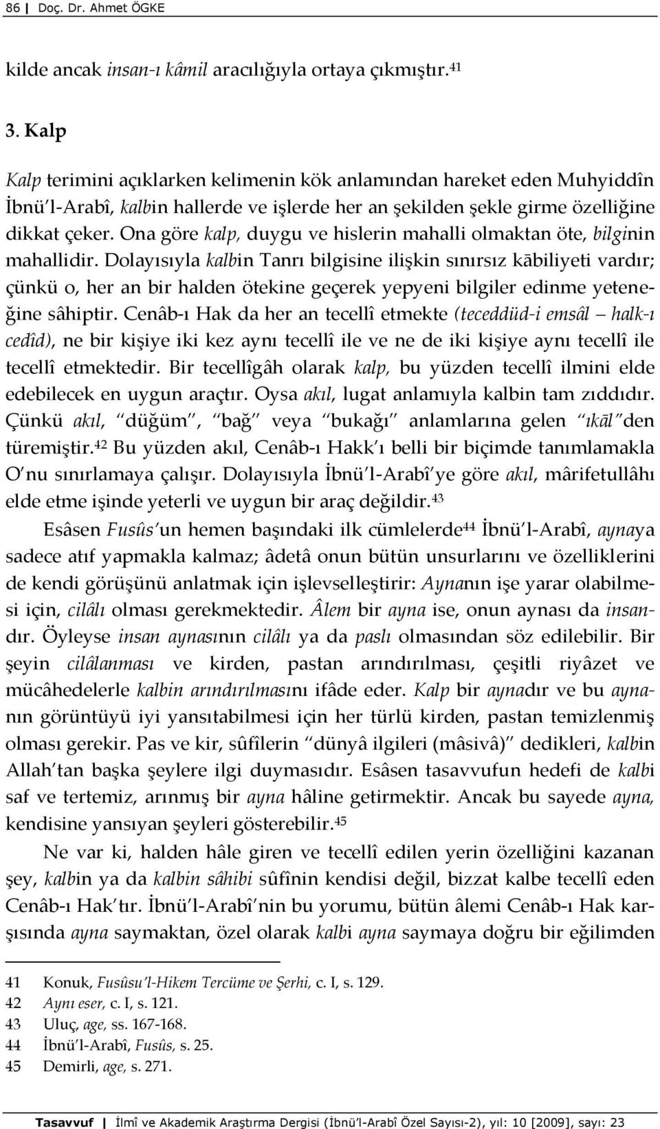 Ona göre kalp, duygu ve hislerin mahalli olmaktan öte, bilginin mahallidir.