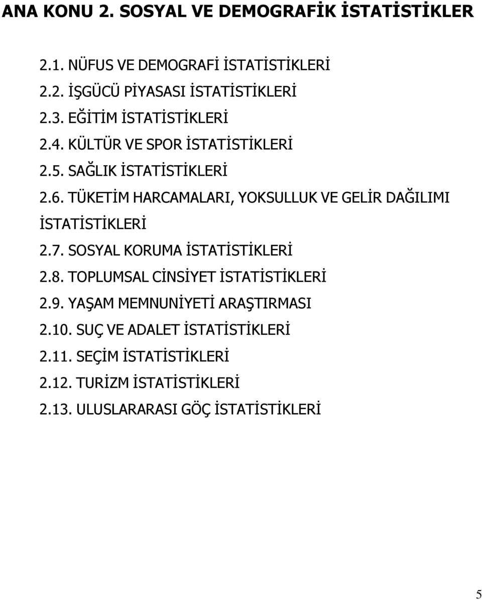 TÜKETİM HARCAMALARI, YOKSULLUK VE GELİR DAĞILIMI İSTATİSTİKLERİ 2.7. SOSYAL KORUMA İSTATİSTİKLERİ 2.8.