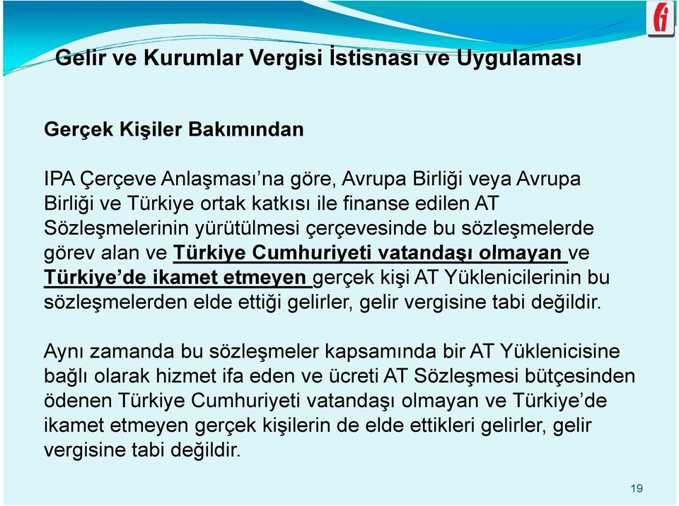 Yüklenicilerinin bu sözleşmelerden elde ettiği gelirler, gelir vergisine tabi değildir.