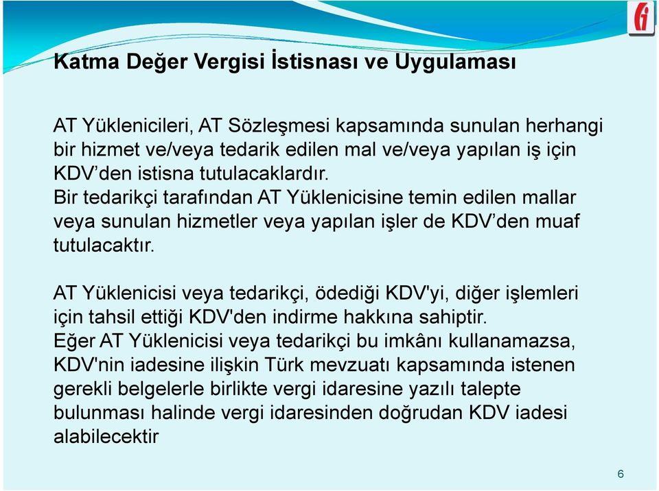 AT Yüklenicisi veya tedarikçi, ödediği KDV'yi, diğer işlemleri için tahsil ettiği KDV'den indirme hakkına sahiptir.