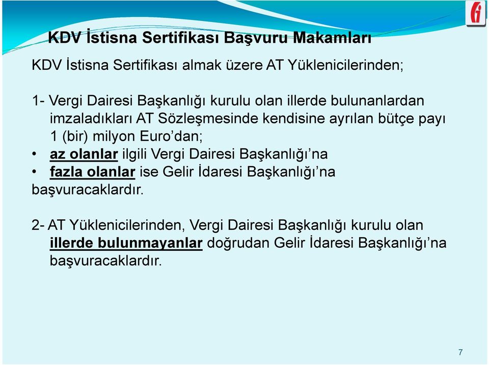 dan; az olanlar ilgili Vergi Dairesi Başkanlığı na fazla olanlar ise Gelir Đdaresi Başkanlığı na başvuracaklardır.