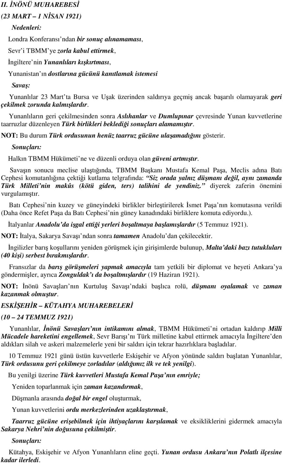 Yunanlıların geri çekilmesinden sonra Aslıhanlar ve Dumlupınar çevresinde Yunan kuvvetlerine taarruzlar düzenleyen Türk birlikleri beklediği sonuçları alamamıştır.