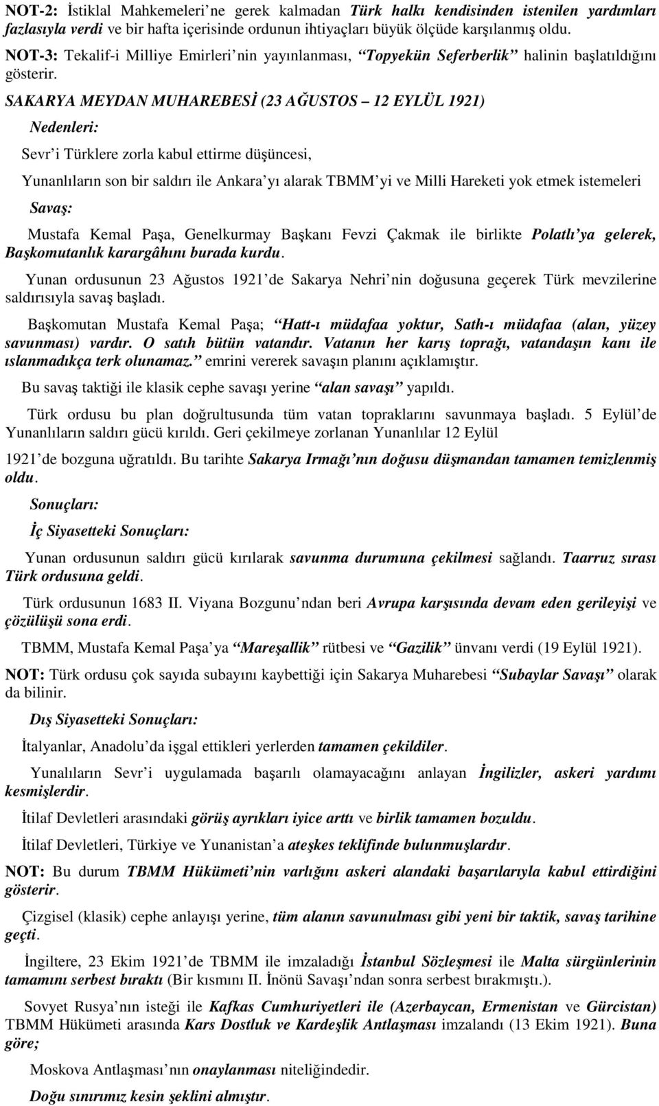 SAKARYA MEYDAN MUHAREBESİ (23 AĞUSTOS 12 EYLÜL 1921) Nedenleri: Sevr i Türklere zorla kabul ettirme düşüncesi, Yunanlıların son bir saldırı ile Ankara yı alarak TBMM yi ve Milli Hareketi yok etmek