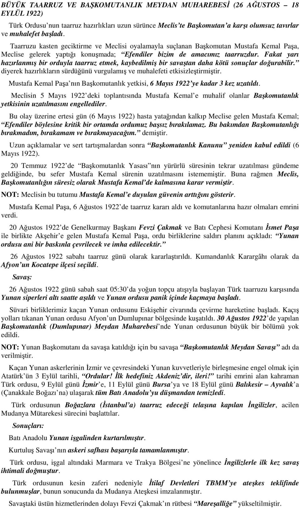 Fakat yarı hazırlanmış bir orduyla taarruz etmek, kaybedilmiş bir savaştan daha kötü sonuçlar doğurabilir. diyerek hazırlıkların sürdüğünü vurgulamış ve muhalefeti etkisizleştirmiştir.