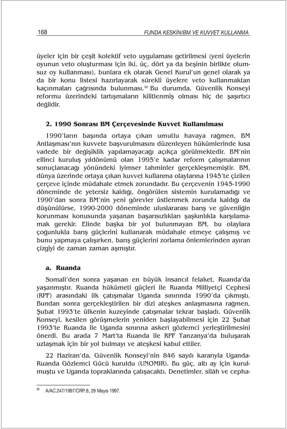 26 Bu durumda, Güvenlik Konseyi reformu üzerindeki tartışmaların kilitlenmiş olması hiç de şaşırtıcı değildir. 2.