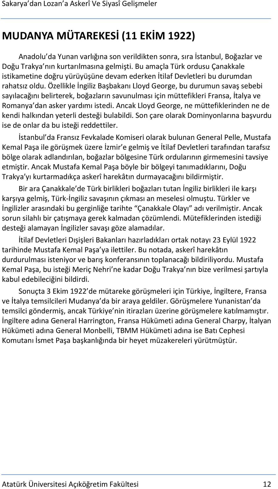 Özellikle İngiliz Başbakanı Lloyd George, bu durumun savaş sebebi sayılacağını belirterek, boğazların savunulması için müttefikleri Fransa, İtalya ve Romanya dan asker yardımı istedi.