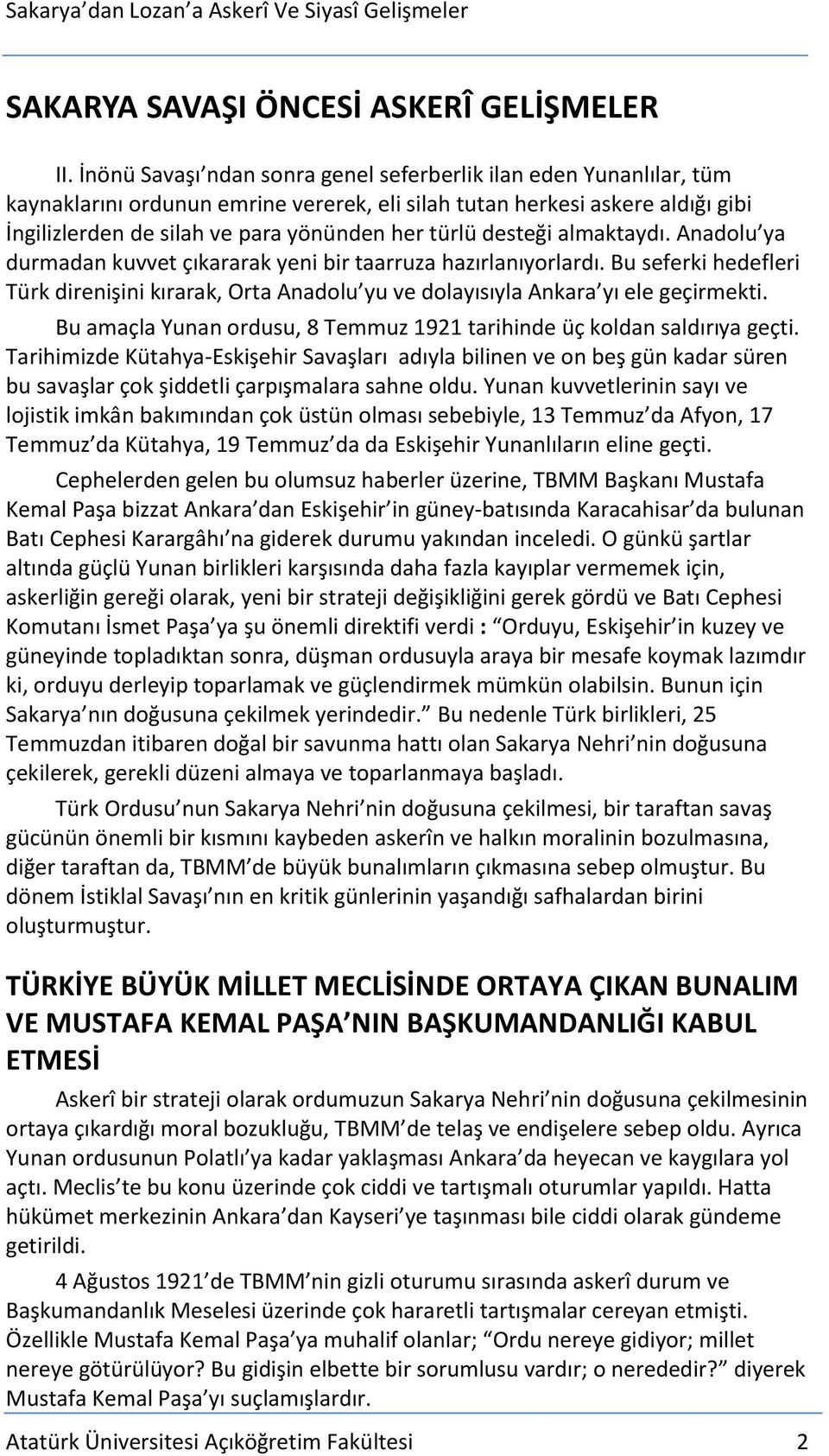 desteği almaktaydı. Anadolu ya durmadan kuvvet çıkararak yeni bir taarruza hazırlanıyorlardı. Bu seferki hedefleri Türk direnişini kırarak, Orta Anadolu yu ve dolayısıyla Ankara yı ele geçirmekti.