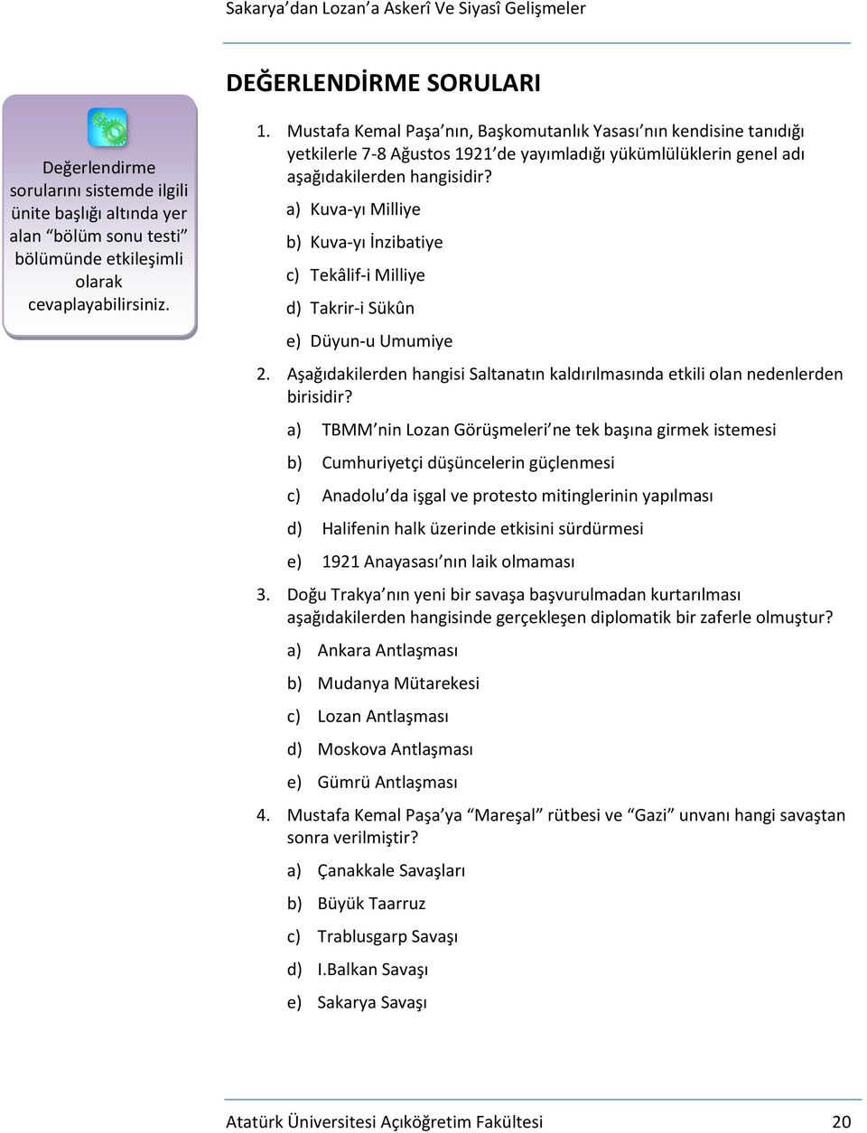 a) Kuva-yı Milliye b) Kuva-yı İnzibatiye c) Tekâlif-i Milliye d) Takrir-i Sükûn e) Düyun-u Umumiye 2. Aşağıdakilerden hangisi Saltanatın kaldırılmasında etkili olan nedenlerden birisidir?