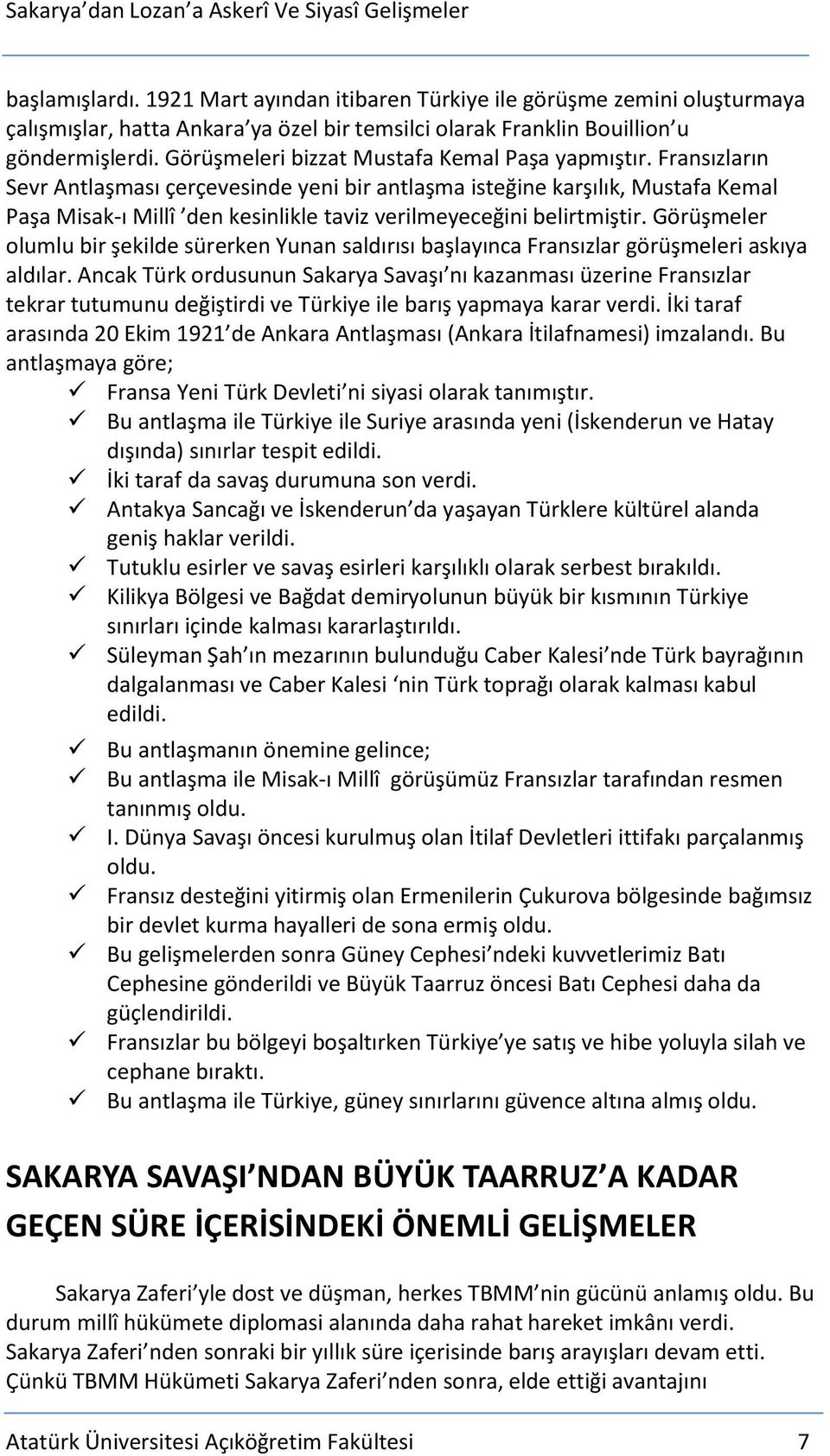 Fransızların Sevr Antlaşması çerçevesinde yeni bir antlaşma isteğine karşılık, Mustafa Kemal Paşa Misak-ı Millî den kesinlikle taviz verilmeyeceğini belirtmiştir.