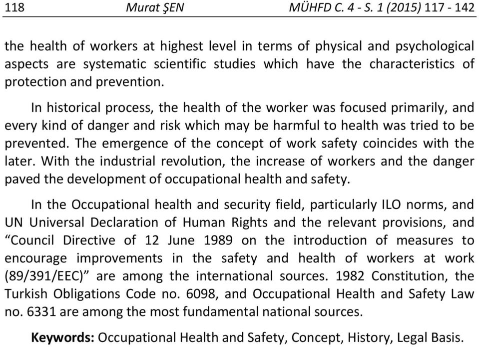 In historical process, the health of the worker was focused primarily, and every kind of danger and risk which may be harmful to health was tried to be prevented.