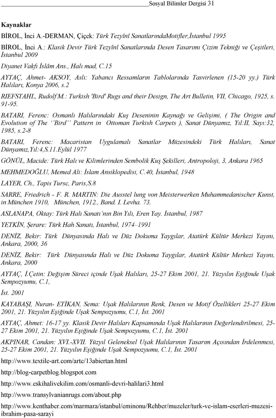 15 AYTAÇ, Ahmet- AKSOY, Aslı: Yabancı Ressamların Tablolarında Tasvirlenen (15-20 yy.) Türk Halıları, Konya 2006, s.2 RIEFSTAHL, Rudolf M.