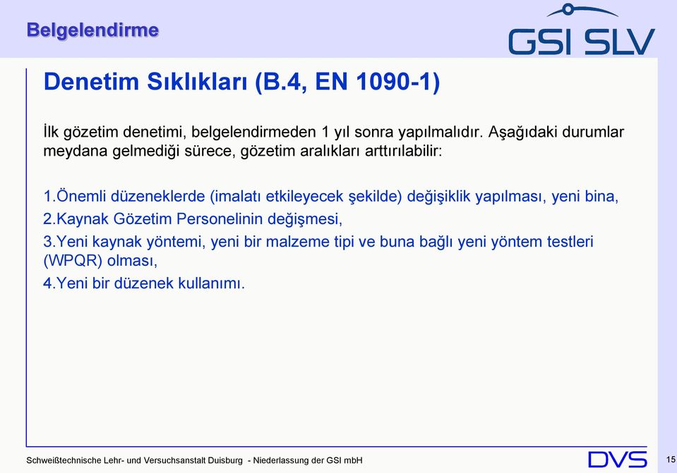 Önemli düzeneklerde (imalatı etkileyecek şekilde) değişiklik yapılması, yeni bina, 2.Kaynak Gözetim Personelinin değişmesi, 3.