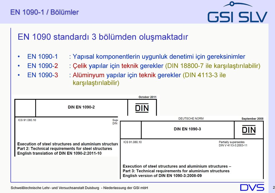 ile karşılaştırılabilir) EN 1090-3 : Alüminyum yapılar için teknik gerekler (DIN 4113-3 ile