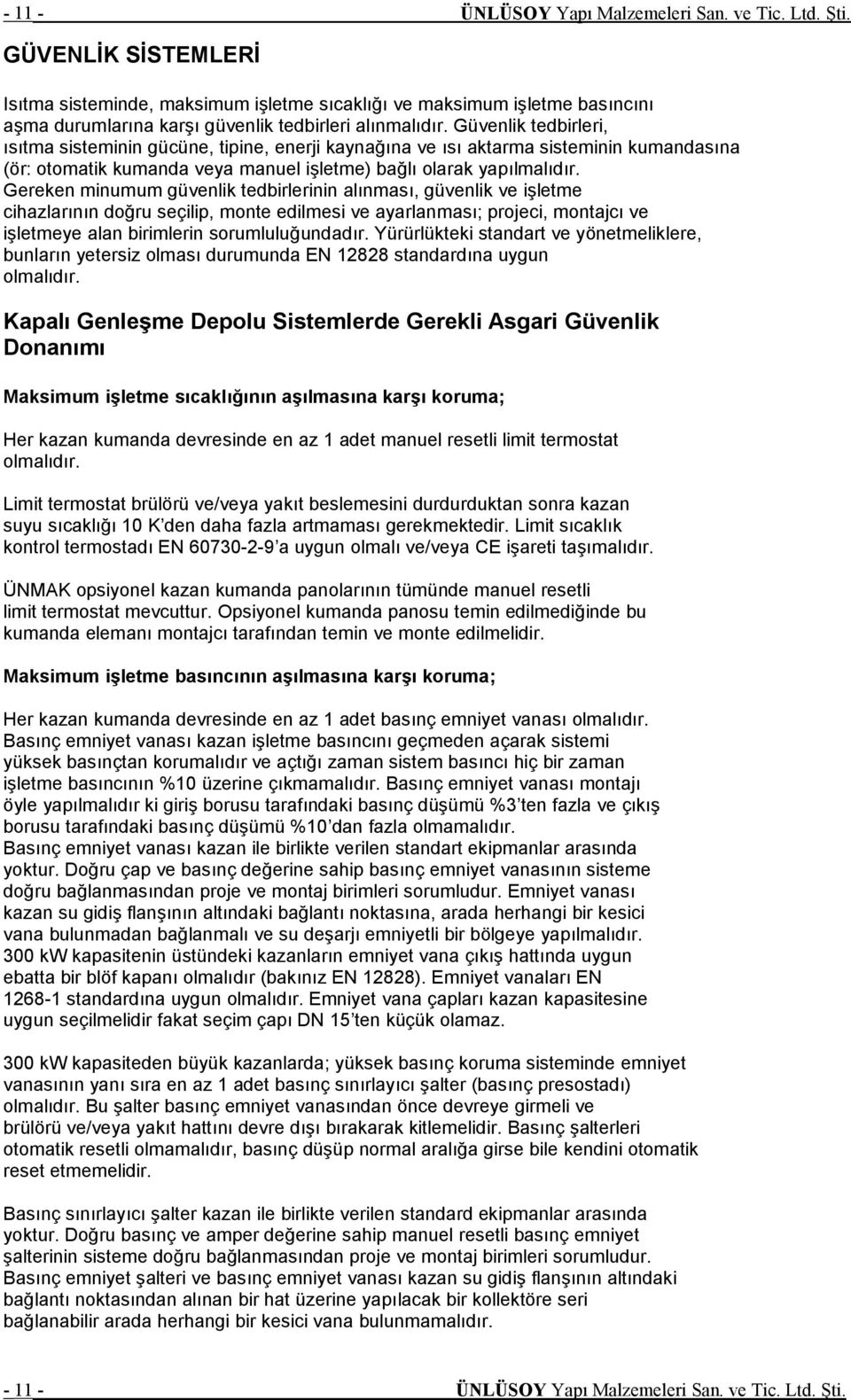 Güvenlik tedbirleri, ısıtma sisteminin gücüne, tipine, enerji kaynağına ve ısı aktarma sisteminin kumandasına (ör: otomatik kumanda veya manuel işletme) bağlı olarak yapılmalıdır.