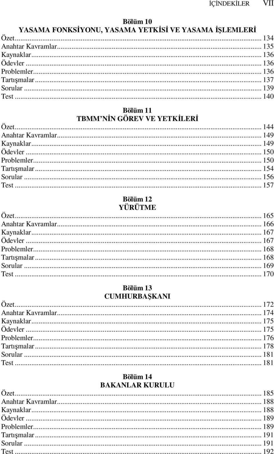 .. 157 Bölüm 12 YÜRÜTME Özet... 165 Anahtar Kavramlar... 166 Kaynaklar... 167 Ödevler... 167 Problemler... 168 Tartışmalar... 168 Sorular... 169 Test... 170 Bölüm 13 CUMHURBAŞKANI Özet.