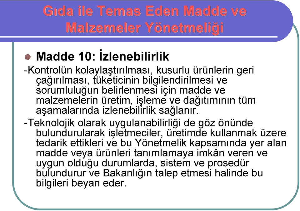 -Teknolojik olarak uygulanabilirliği de göz önünde bulundurularak işletmeciler, üretimde kullanmak üzere tedarik ettikleri ve bu Yönetmelik kapsamında yer