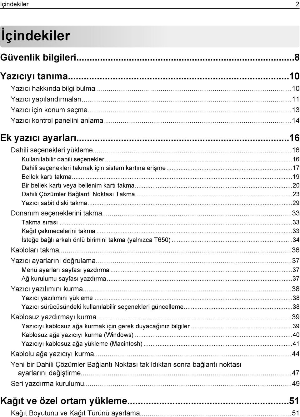 ..19 Bir bellek kartı veya bellenim kartı takma...20 Dahili Çözümler Bağlantı Noktası Takma...23 Yazıcı sabit diski takma...29 Donanım seçeneklerini takma...33 Takma sırası.