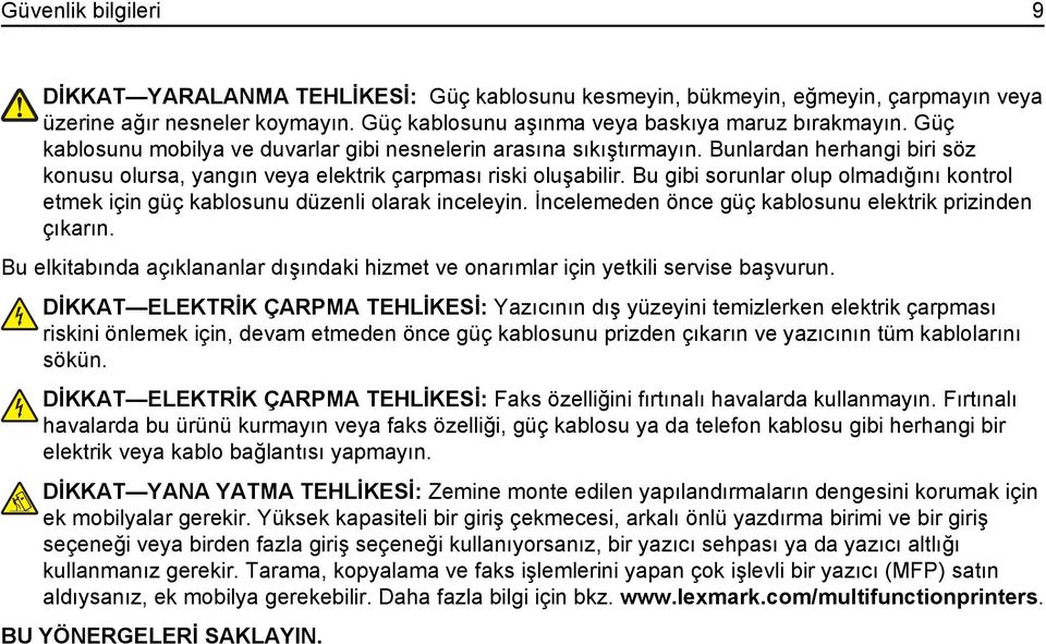 Bu gibi sorunlar olup olmadığını kontrol etmek için güç kablosunu düzenli olarak inceleyin. İncelemeden önce güç kablosunu elektrik prizinden çıkarın.