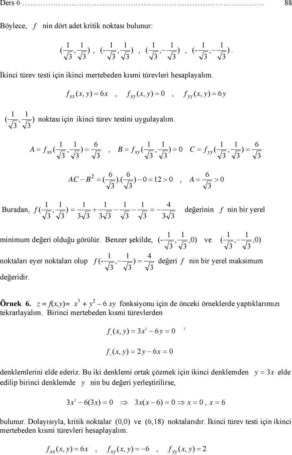 z onksionu için de önceki örneklerde aptıklarımızı tekrarlaalım. Birinci mertebeden kısmi türevlerden denklemlerini elde ederiz.