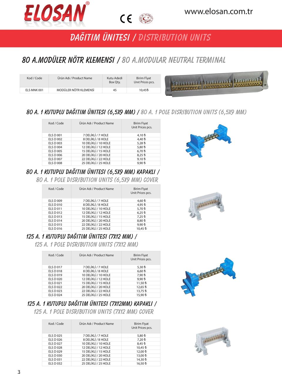 1 pole dısrıbutıon unıts (6,5X9 MM) Kod / Code Ürün Adı / Product Name Birim Fiyat ELS D 001 7 DELİKLİ / 7 HOLE 4,10 ELS D 002 8 DELİKLİ / 8 HOLE 4,40 ELS D 003 10 DELİKLİ / 10 HOLE 5,28 ELS D 004 12