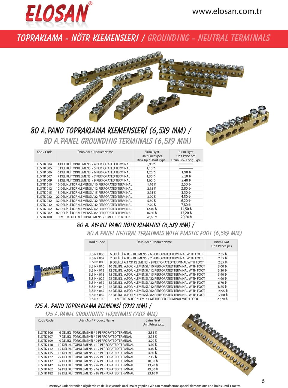 KLEMENSİ / 4 PERFORATED TERMİNAL 0,90 ELS TK 005 5 DELİKLİ TOP.KLEMENSİ / 5 PERFORATED TERMİNAL 1,10 ELS TK 006 6 DELİKLİ TOP.KLEMENSİ / 6 PERFORATED TERMİNAL 1,25 1,90 ELS TK 007 7 DELİKLİ TOP.