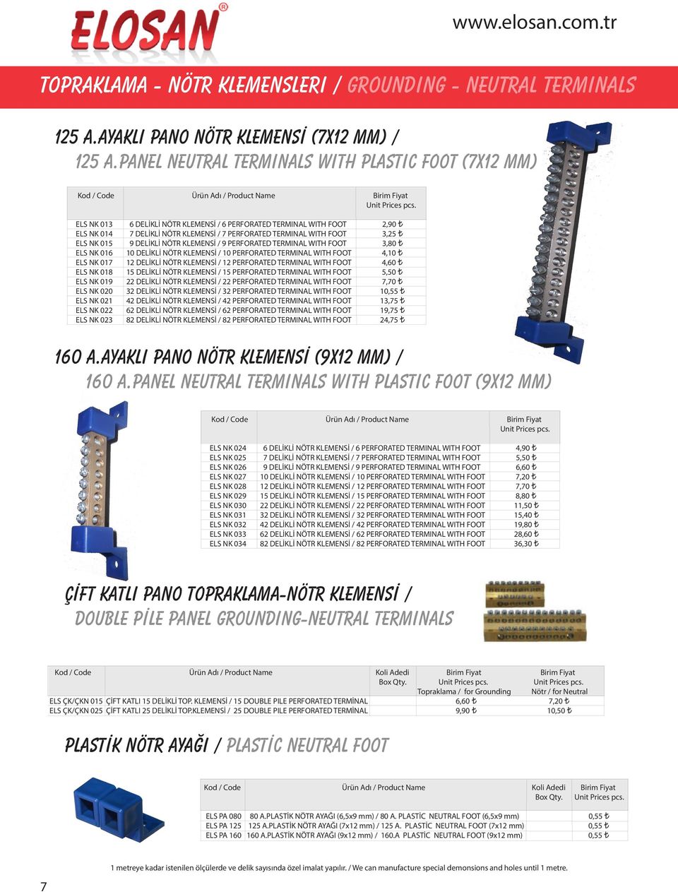 KLEMENSİ / 7 PERFORATED TERMINAL WITH FOOT 3,25 ELS NK 015 9 DELİKLİ NÖTR KLEMENSİ / 9 PERFORATED TERMINAL WITH FOOT 3,80 ELS NK 016 10 DELİKLİ NÖTR KLEMENSİ / 10 PERFORATED TERMINAL WITH FOOT 4,10