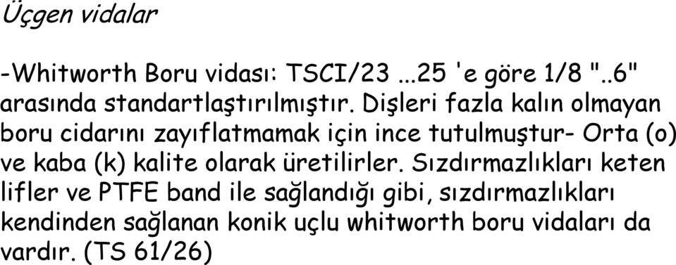 Dişleri fazla kalın olmayan boru cidarını zayıflatmamak için ince tutulmuştur- Orta (o) ve kaba