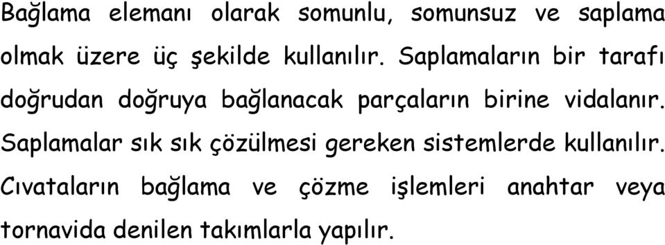 Saplamaların bir tarafı doğrudan doğruya bağlanacak parçaların birine vidalanır.