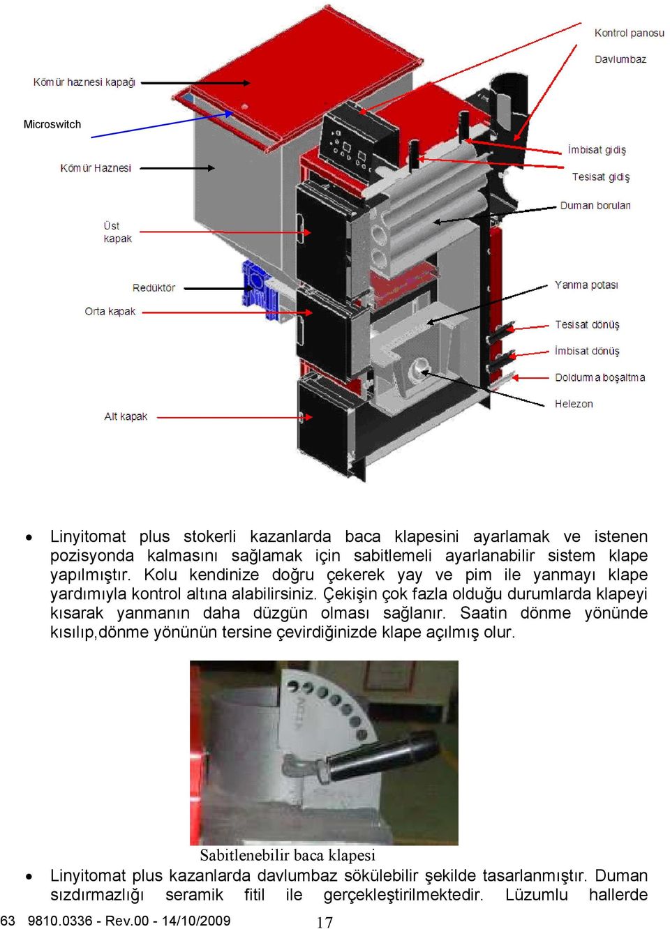 Çekişin çok fazla olduğu durumlarda klapeyi kısarak yanmanın daha düzgün olması sağlanır.