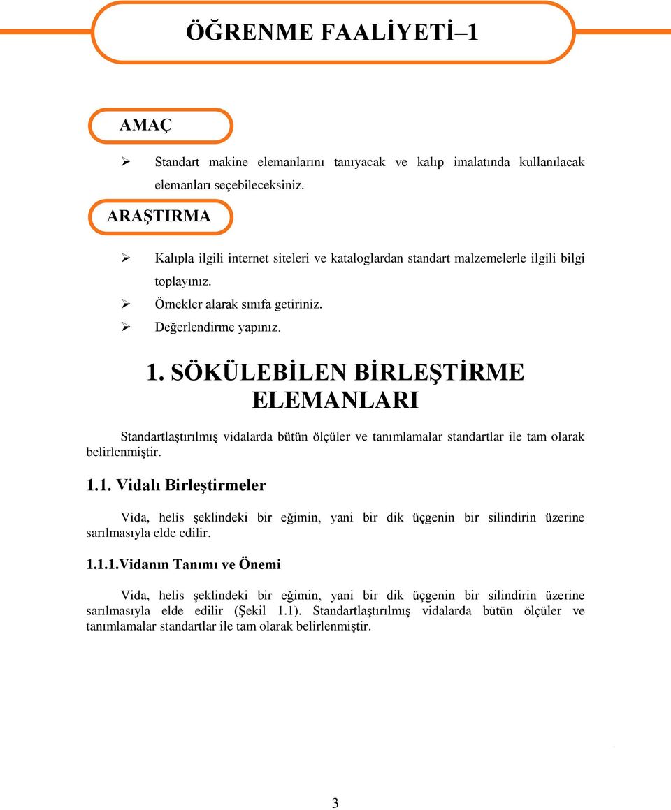 SÖKÜLEBİLEN BİRLEŞTİRME ELEMANLARI Standartlaştırılmış vidalarda bütün ölçüler ve tanımlamalar standartlar ile tam olarak belirlenmiştir. 1.