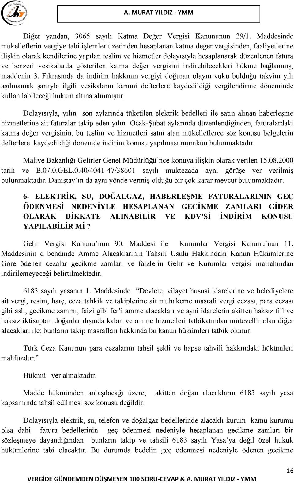 fatura ve benzeri vesikalarda gösterilen katma değer vergisini indirebilecekleri hükme bağlanmış, maddenin 3.