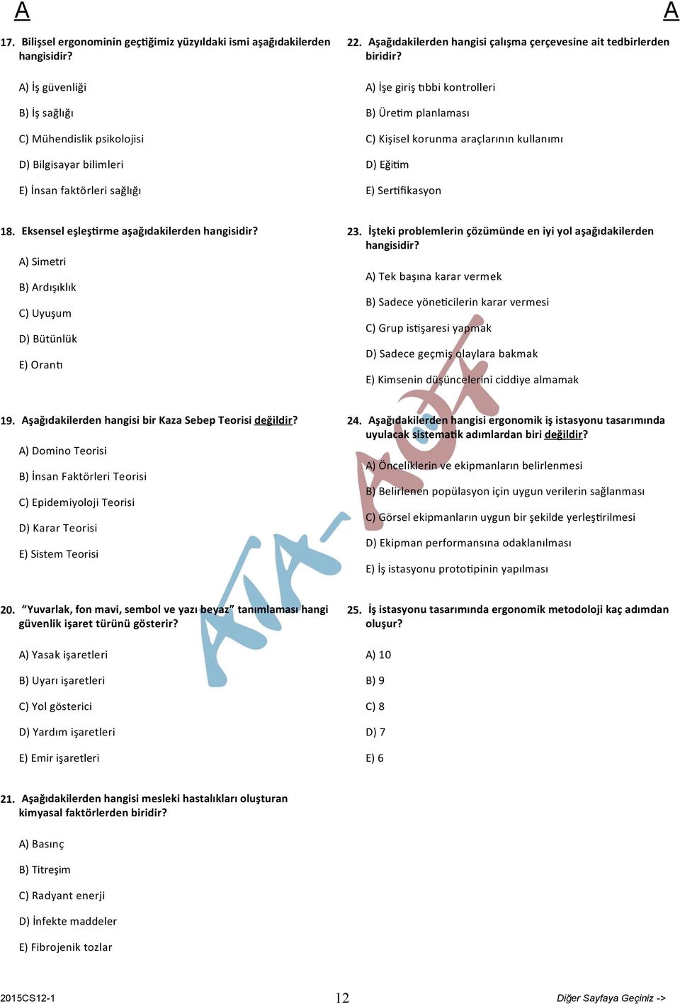 Eksensel eşleş rme aşağıdakilerden hangisidir? ) Simetri B) rdışıklık C) Uyuşum D) Bütünlük E) Oran 23. İşteki problemlerin çözümünde en iyi yol aşağıdakilerden hangisidir?