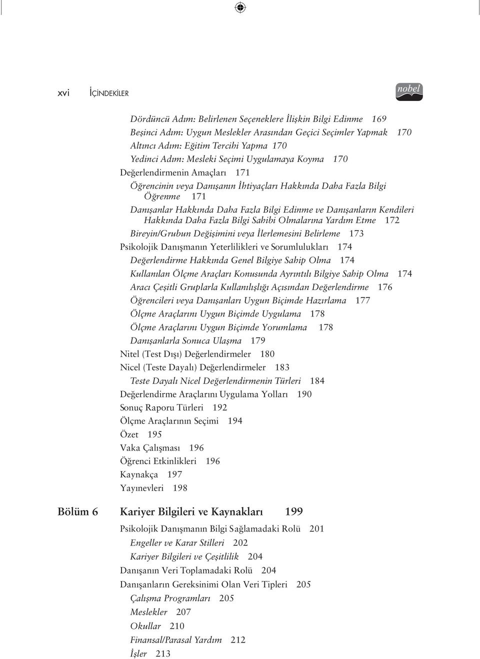 Danışanların Kendileri Hakkında Daha Fazla Bilgi Sahibi Olmalarına Yardım Etme 172 Bireyin/Grubun Değişimini veya İlerlemesini Belirleme 173 Psikolojik Danışmanın Yeterlilikleri ve Sorumlulukları 174