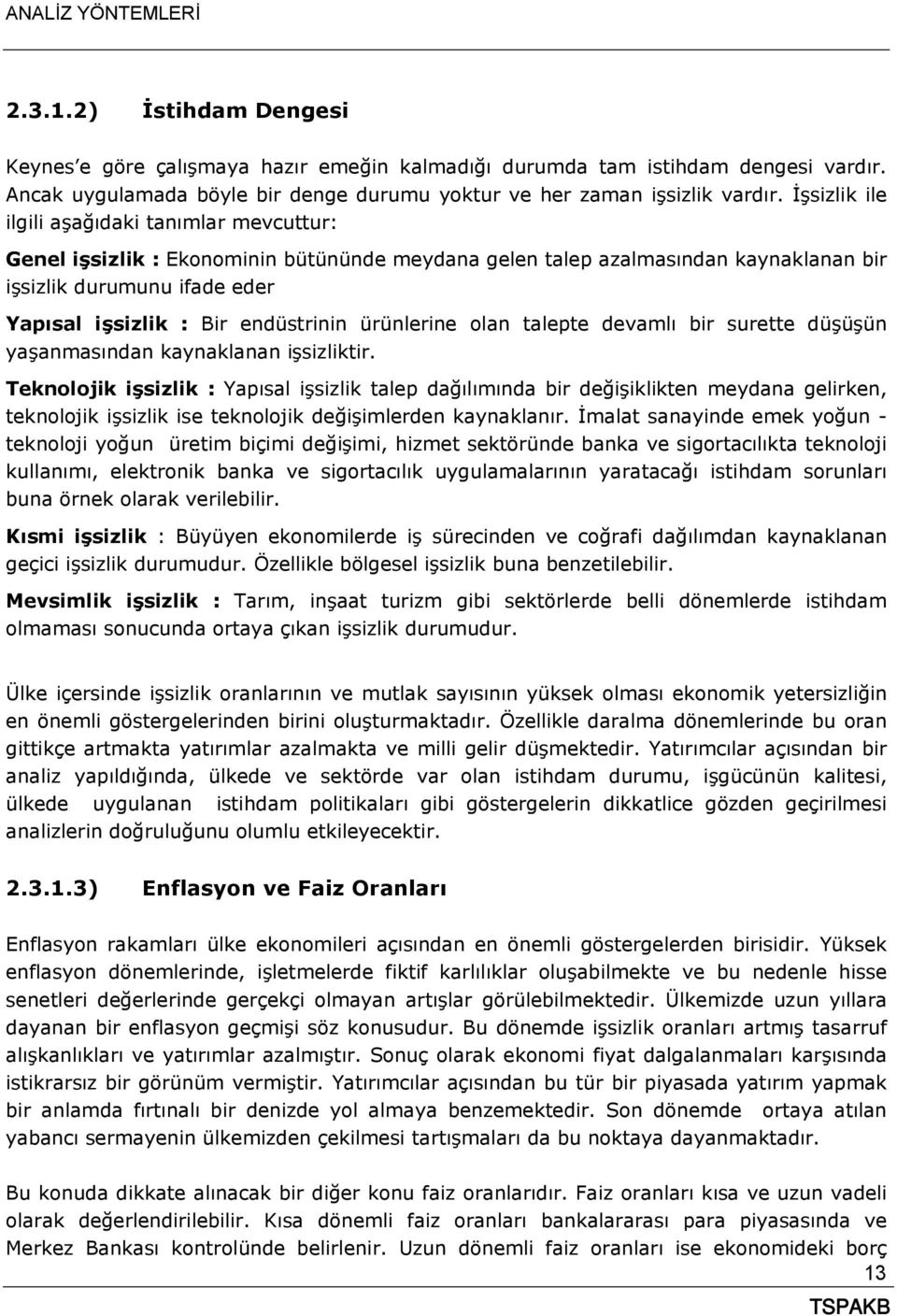 endüstrinin ürünlerine olan talepte devamlı bir surette düşüşün yaşanmasından kaynaklanan işsizliktir.