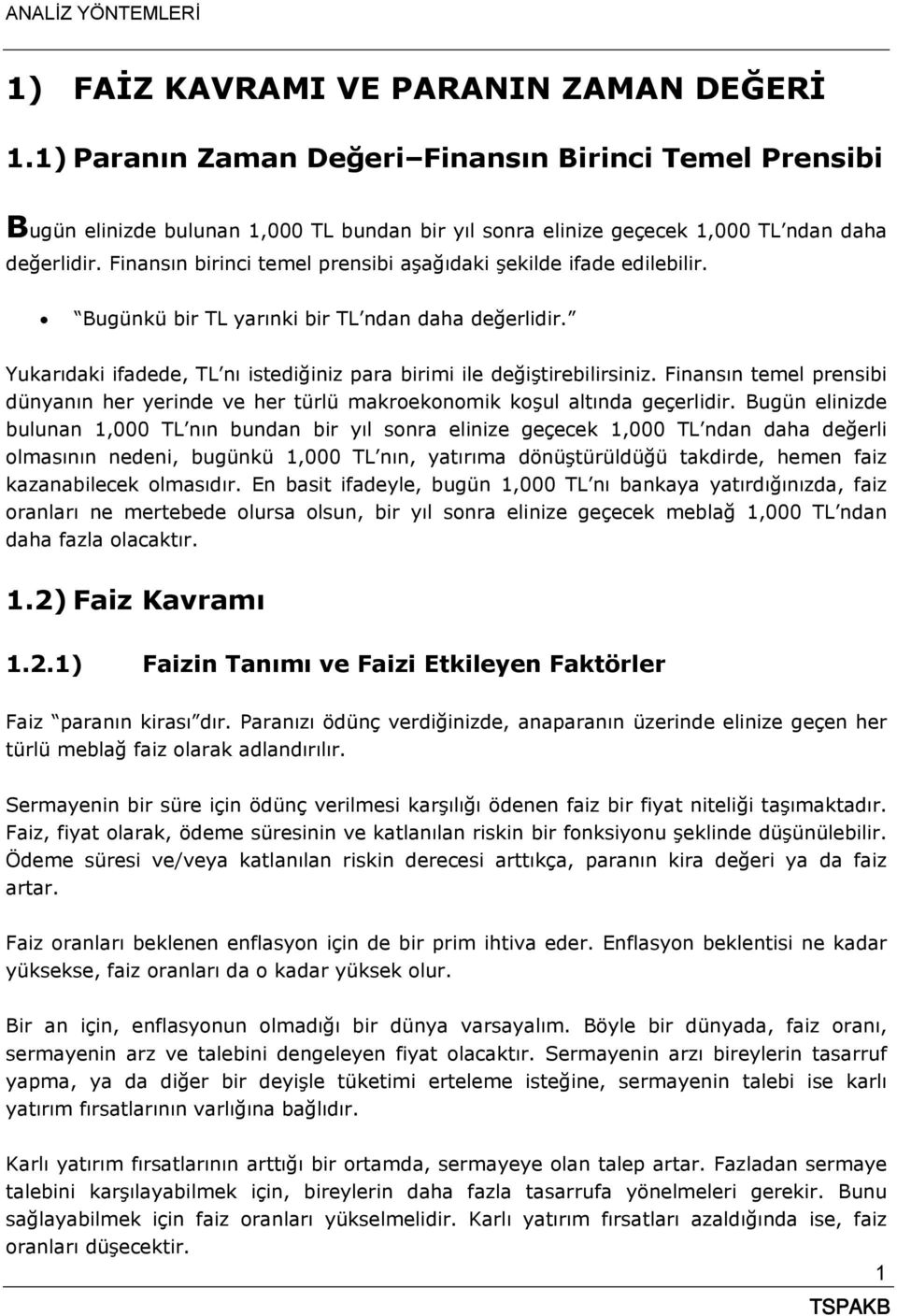 Finansın temel prensibi dünyanın her yerinde ve her türlü makroekonomik koşul altında geçerlidir.