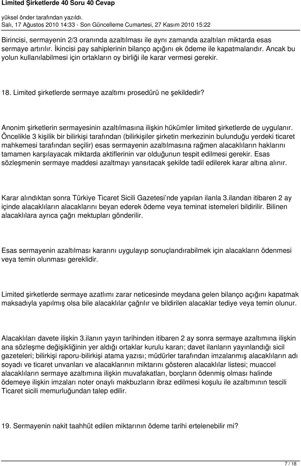 Anonim şirketlerin sermayesinin azaltılmasına ilişkin hükümler limited şirketlerde de uygulanır.