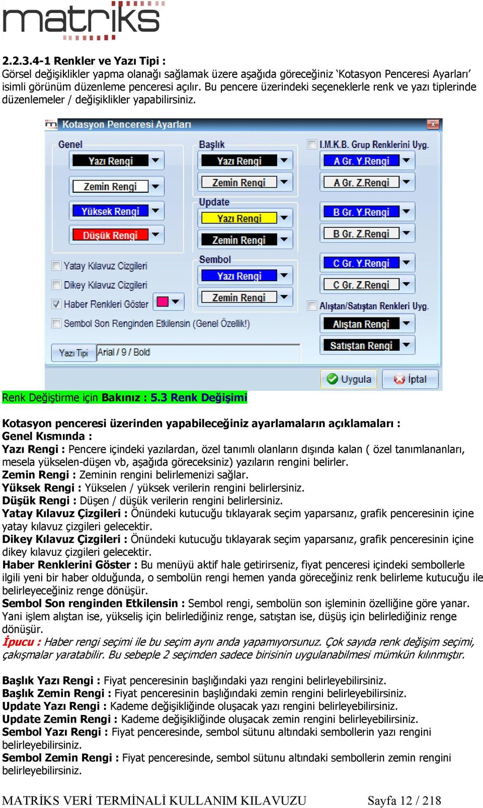 3 Renk Değişimi Kotasyon penceresi üzerinden yapabileceğiniz ayarlamaların açıklamaları : Genel Kısmında : Yazı Rengi : Pencere içindeki yazılardan, özel tanımlı olanların dışında kalan ( özel