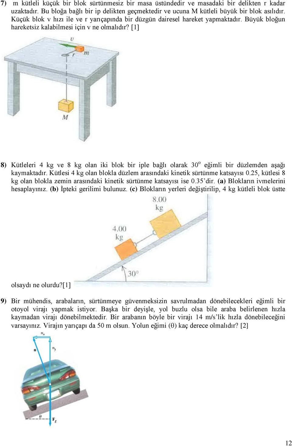 [1] 8) Kütleleri 4 kg ve 8 kg olan iki blok bir iple bağlı olarak 30 o eğimli bir düzlemden aşağı kaymaktadır. Kütlesi 4 kg olan blokla düzlem arasındaki kinetik sürtünme katsayısı 0.