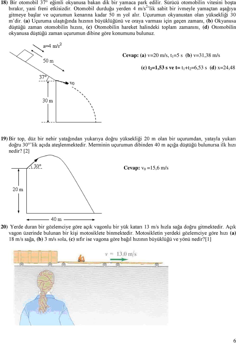 (a) Uçuruma ulaştığında hızının büyüklüğünü ve oraya varması için geçen zamanı, (b) Okyanusa düştüğü zaman otomobilin hızını, (c) Otomobilin hareket halindeki toplam zamanını, (d) Otomobilin okyanusa
