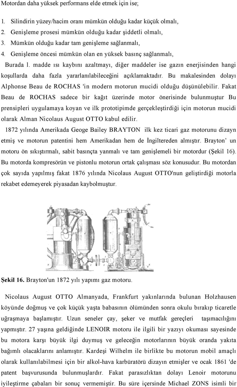 madde ısı kaybını azaltmayı, diğer maddeler ise gazın enerjisinden hangi koşullarda daha fazla yararlanılabileceğini açıklamaktadır.