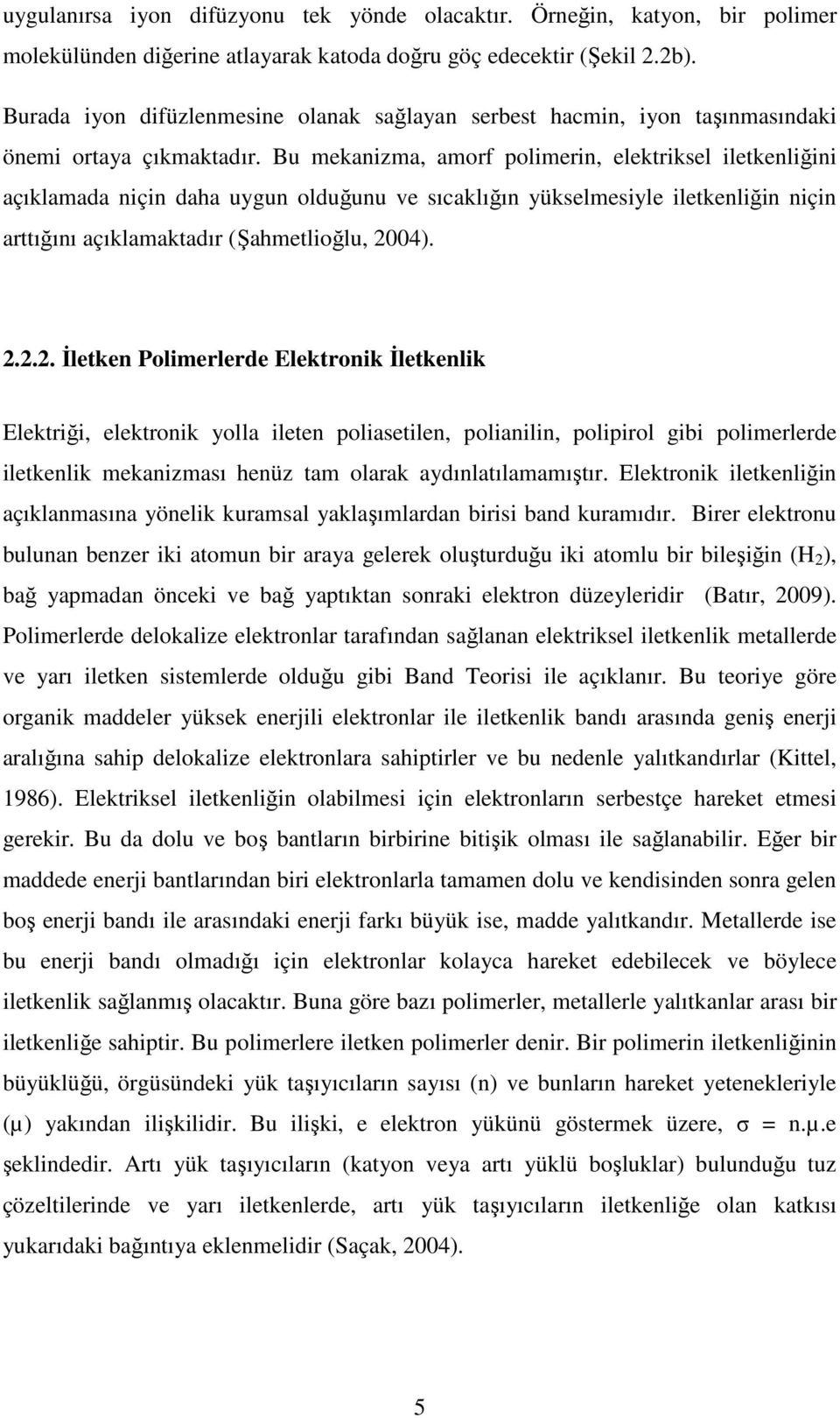 Bu mekanizma, amorf polimerin, elektriksel iletkenliğini açıklamada niçin daha uygun olduğunu ve sıcaklığın yükselmesiyle iletkenliğin niçin arttığını açıklamaktadır (Şahmetlioğlu, 20