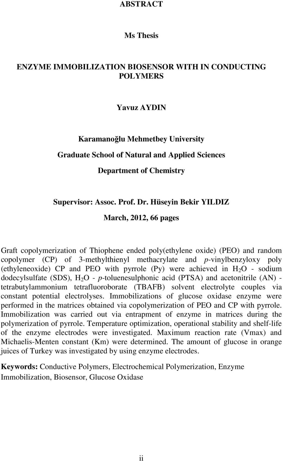 Hüseyin Bekir YILDIZ March, 2012, 66 pages Graft copolymerization of Thiophene ended poly(ethylene oxide) (PEO) and random copolymer (CP) of 3-methylthienyl methacrylate and p-vinylbenzyloxy poly