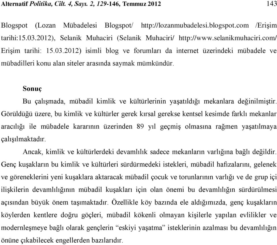 2012) isimli blog ve forumları da internet üzerindeki mübadele ve mübadilleri konu alan siteler arasında saymak mümkündür.