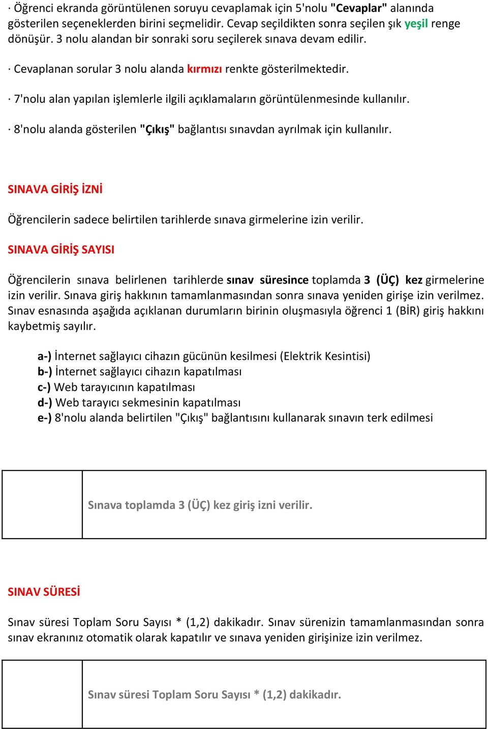 7'nolu alan yapılan işlemlerle ilgili açıklamaların görüntülenmesinde kullanılır. 8'nolu alanda gösterilen "Çıkış" bağlantısı sınavdan ayrılmak için kullanılır.